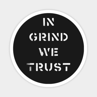 In Grind We Trust Magnet